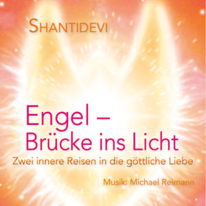 CD "Engel-Brücke ins Licht - Zwei innere Reisen in die göttliche Liebe" von Shantidevi