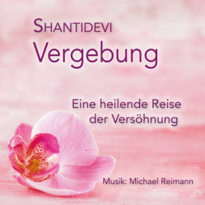 CD "Vergebung - eine heilende Reise der Versöhnung" von Shantidevi